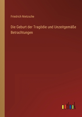 Die Geburt der Tragödie und Unzeitgemäße Betrac... [German] 3368604228 Book Cover