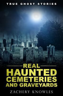 True Ghost Stories: Real Haunted Cemeteries and... 1979306931 Book Cover