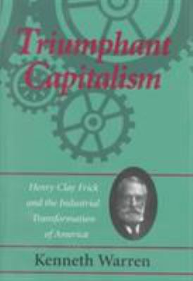 Triumphant Capitalism: Henry Clay Frick and the... 0822938898 Book Cover