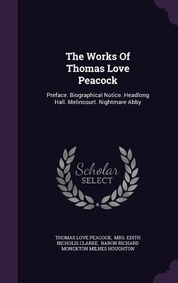 The Works Of Thomas Love Peacock: Preface. Biog... 1347048359 Book Cover