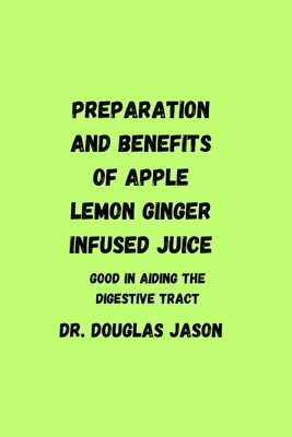 Preparation and Benefits of Apple Lemon Ginger ... B0C921CGGX Book Cover