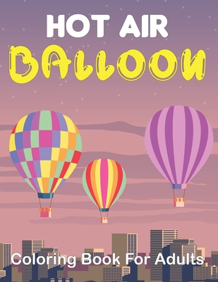 Hot Air Balloon Coloring Book for Adults: 50 Un... B094SZRZ1D Book Cover