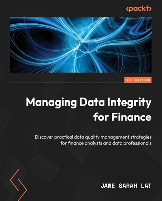 Managing Data Integrity for Finance: Discover p... 1837630143 Book Cover