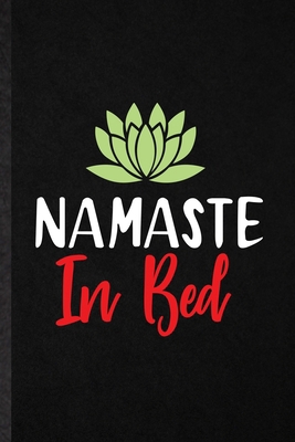 Paperback Namaste in Bed: Blank Fun Novelty Meditation Buddhist Lined Notebook Journal For Yoga Prayer Zen, Inspirational Saying Unique Special Birthday Gift Idea Unusual Style Book