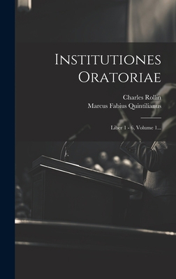 Institutiones Oratoriae: Liber 1 - 6, Volume 1... [Latin] 1020557265 Book Cover