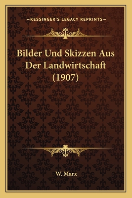 Bilder Und Skizzen Aus Der Landwirtschaft (1907) [German] 1167669967 Book Cover