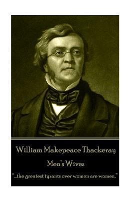 William Makepeace Thackeray - Men's Wives: "...... 1787370534 Book Cover