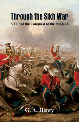 Through the Sikh War: A Tale of the Conquest of... 9386686600 Book Cover