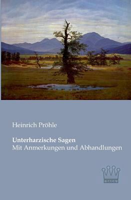 Unterharzische Sagen: Mit Anmerkungen und Abhan... [German] 3944349660 Book Cover