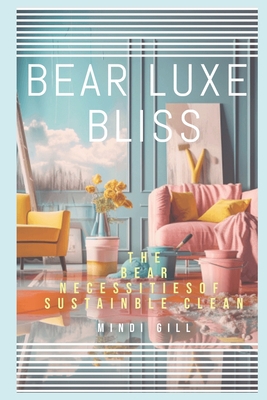 Bear Luxe Bliss: The Bear necessities of Sustai... B0CL363DL8 Book Cover