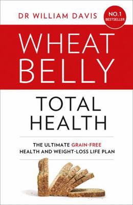 Wheat Belly Total Health: The effortless grain-... 0008150893 Book Cover