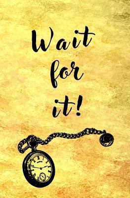 Wait For It!: Blank Journal & Inspirational Gift 197901972X Book Cover