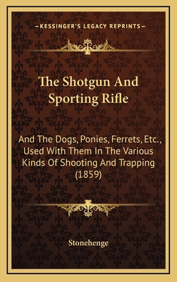 The Shotgun And Sporting Rifle: And The Dogs, P... 1165638975 Book Cover