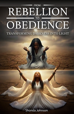 From Rebellion To Obedience: Transforming Darkn... 1966430132 Book Cover