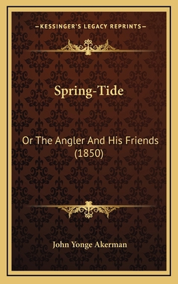 Spring-Tide: Or The Angler And His Friends (1850) 1165969432 Book Cover