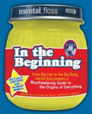 Mental Floss Presents in the Beginning: From Bi... 006125147X Book Cover