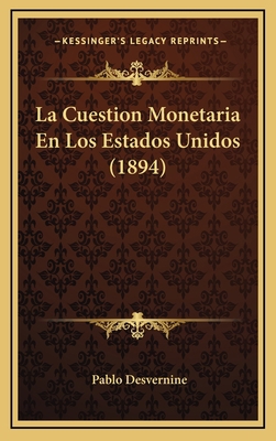 La Cuestion Monetaria En Los Estados Unidos (1894) [Spanish] 1168719488 Book Cover