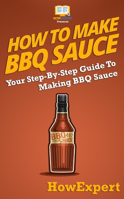 How To Make BBQ Sauce: Your Step-By-Step Guide ... 1537425889 Book Cover