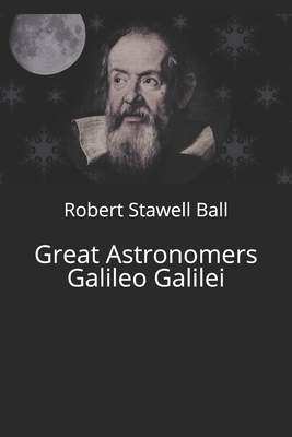 Great Astronomers Galileo Galilei 1703126750 Book Cover