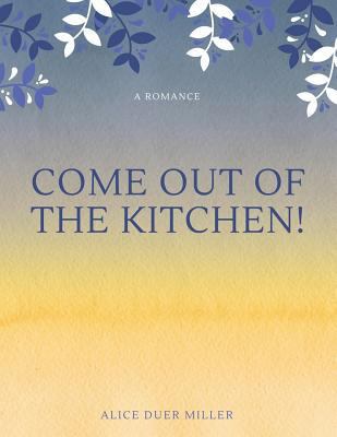 Come Out of the Kitchen! A Romance 1548237329 Book Cover