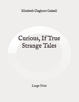 Curious, If True Strange Tales: Large Print B08928JQRD Book Cover