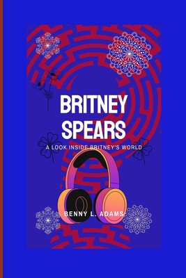 Britney Spears: A look inside Britney's world B0CGVXYB6W Book Cover