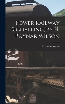 Power Railway Signalling, by H. Raynar Wilson 1016720270 Book Cover