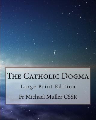 The Catholic Dogma: Large Print Edition 1977690912 Book Cover