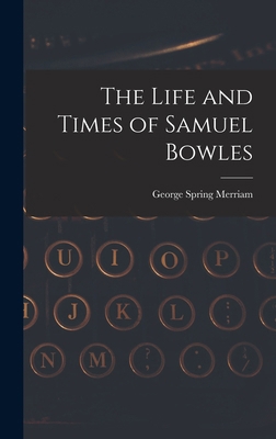 The Life and Times of Samuel Bowles 1018611673 Book Cover