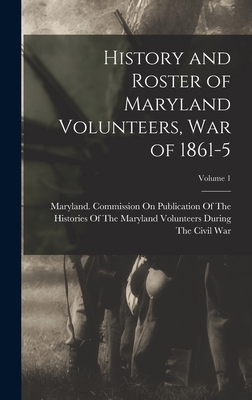 History and Roster of Maryland Volunteers, War ... B0BQCZSYMT Book Cover