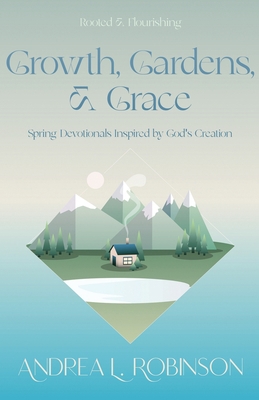 Growth, Gardens, & Grace: Spring Devotionals In... 195125225X Book Cover