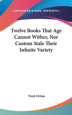 Twelve Books That Age Cannot Wither, Nor Custom... 1161627480 Book Cover