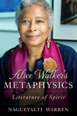 Alice Walker's Metaphysics: Literature of Spirit 1538123975 Book Cover