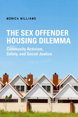 The Sex Offender Housing Dilemma: Community Act... 1479836494 Book Cover