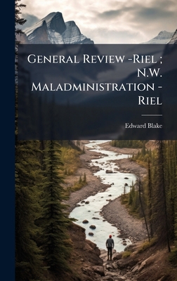 General Review -Riel; N.W. Maladministration -Riel 1024251888 Book Cover