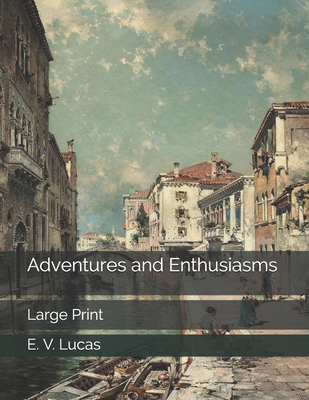 Adventures and Enthusiasms: Large Print B0857C18CM Book Cover