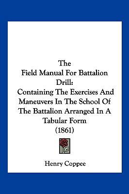 The Field Manual For Battalion Drill: Containin... 1104938715 Book Cover