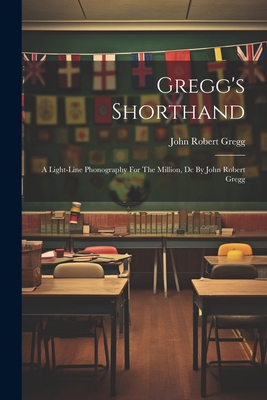 Gregg's Shorthand: A Light-line Phonography For... 1021558370 Book Cover