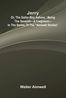 Jerry; Or, The Sailor Boy Ashore: Being The Sev... 9371776137 Book Cover