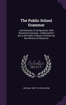 The Public School Grammar: And Elements of Comp... 1346781354 Book Cover