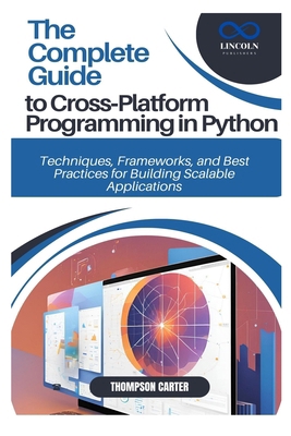 The Complete Guide to Cross-Platform Programmin... B0DXPWXCN8 Book Cover