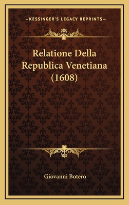 Relatione Della Republica Venetiana (1608) [Italian] 1166234614 Book Cover
