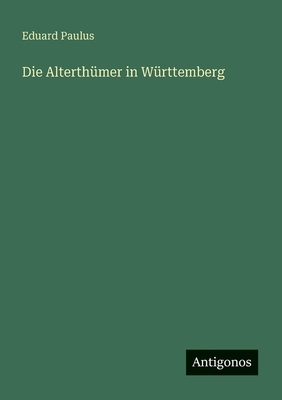 Die Alterthümer in Württemberg [German] 3386436250 Book Cover