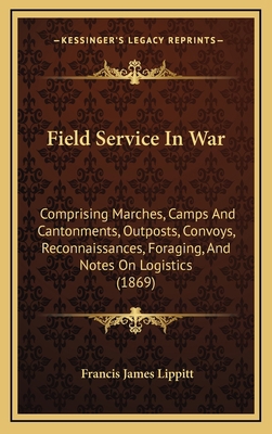 Field Service in War: Comprising Marches, Camps... 1164709097 Book Cover