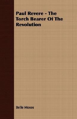 Paul Revere - The Torch Bearer of the Revolution 140674395X Book Cover