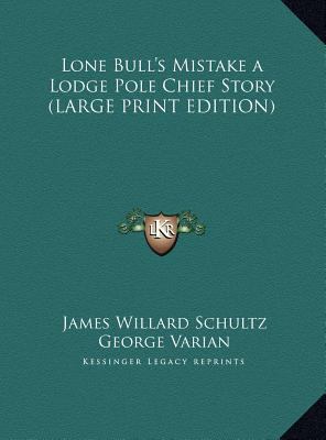 Lone Bull's Mistake a Lodge Pole Chief Story [Large Print] 1169880835 Book Cover