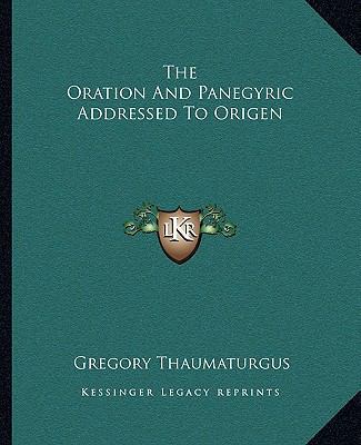 The Oration And Panegyric Addressed To Origen 116270389X Book Cover