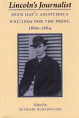 Lincoln's Journalist: John Hay's Anonymous Writ... 0809322056 Book Cover