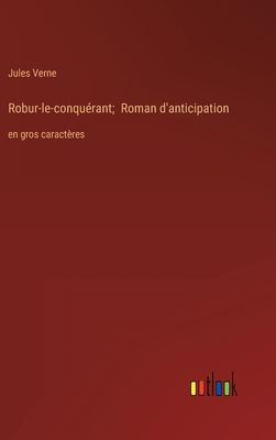 Robur-le-conquérant; Roman d'anticipation: en g... [French] 336833929X Book Cover