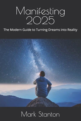 Manifesting 2025: The Modern Guide to Turning D... B0DRW626Y2 Book Cover